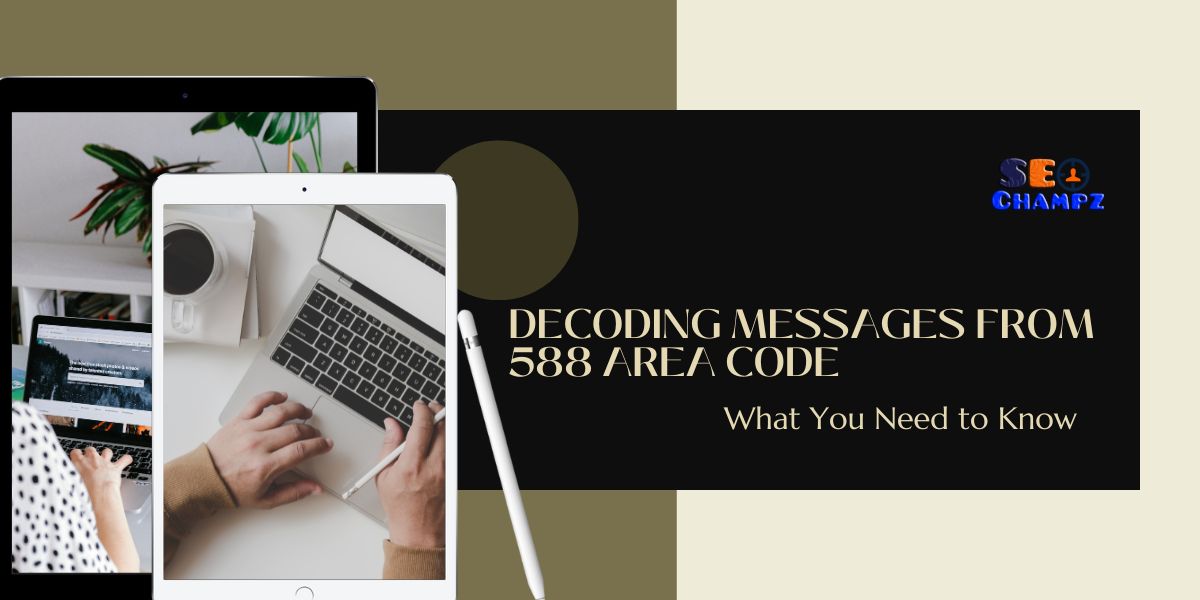 Decoding Messages from 588 Area Code: What You Need to Know