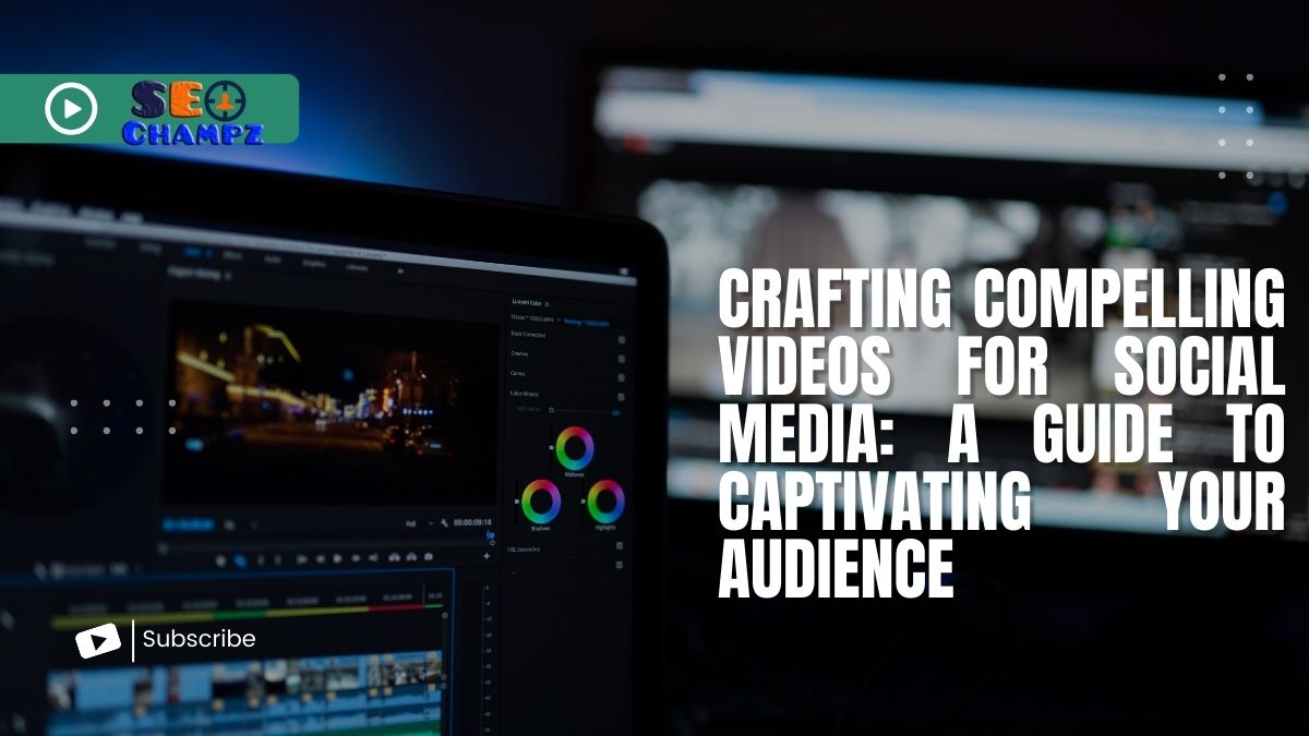 Crafting Compelling Videos for Social Media: A Guide to Captivating Your Audience