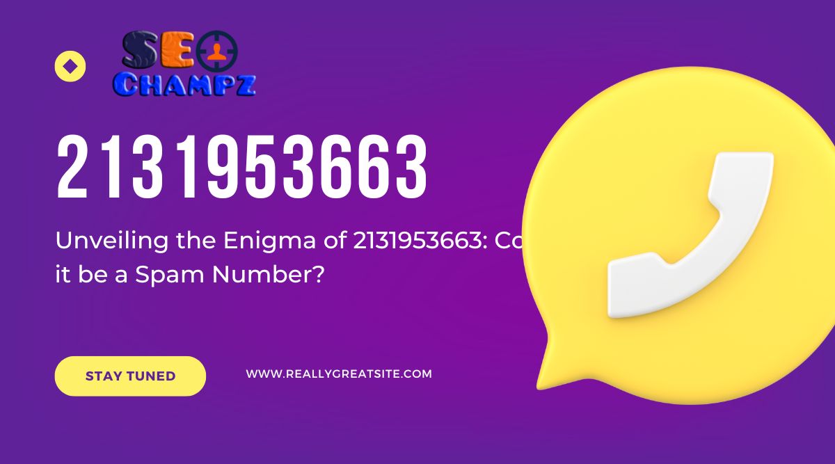 Unveiling the Enigma of 2131953663: Could it be a Spam Number?